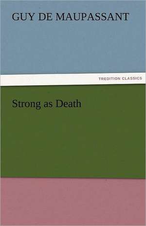 Strong as Death de Guy de Maupassant