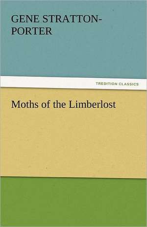 Moths of the Limberlost de Gene Stratton-Porter