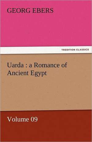 Uarda: A Romance of Ancient Egypt - Volume 09 de Georg Ebers