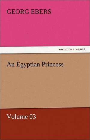 An Egyptian Princess - Volume 03 de Georg Ebers