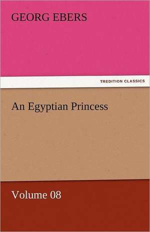 An Egyptian Princess - Volume 08 de Georg Ebers