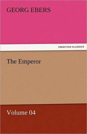 The Emperor - Volume 04 de Georg Ebers