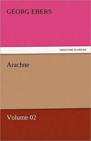 Arachne - Volume 02 de Georg Ebers