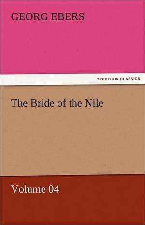 The Bride of the Nile - Volume 04 de Georg Ebers