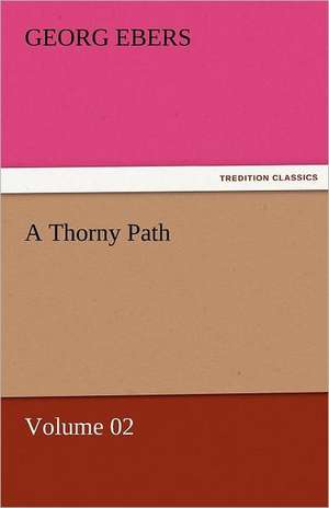 A Thorny Path - Volume 02 de Georg Ebers