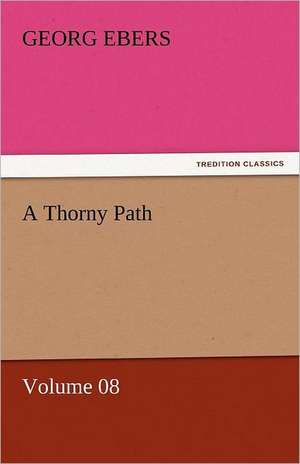 A Thorny Path - Volume 08 de Georg Ebers