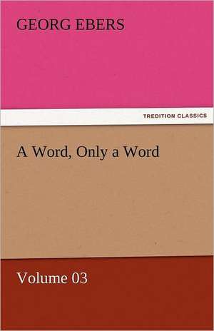 A Word, Only a Word - Volume 03 de Georg Ebers