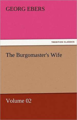 The Burgomaster's Wife - Volume 02 de Georg Ebers