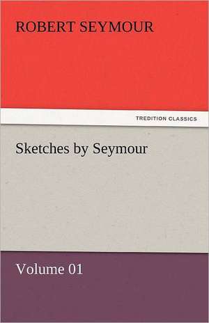 Sketches by Seymour - Volume 01 de Robert Seymour