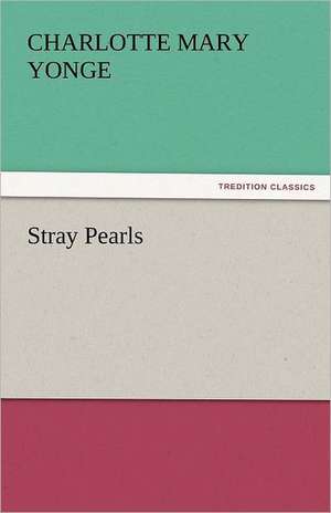 Stray Pearls de Charlotte Mary Yonge