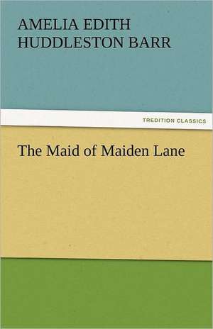 The Maid of Maiden Lane de Amelia Edith Huddleston Barr