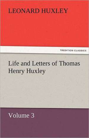 Life and Letters of Thomas Henry Huxley - Volume 3 de Leonard Huxley