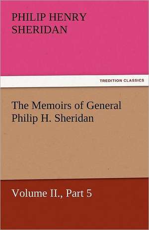 The Memoirs of General Philip H. Sheridan, Volume II., Part 5 de Philip Henry Sheridan