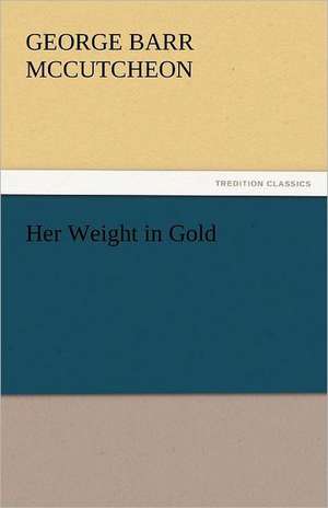 Her Weight in Gold de George Barr McCutcheon