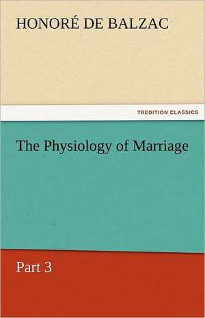 The Physiology of Marriage, Part 3 de Honoré de Balzac