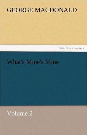 What's Mine's Mine - Volume 2 de George MacDonald