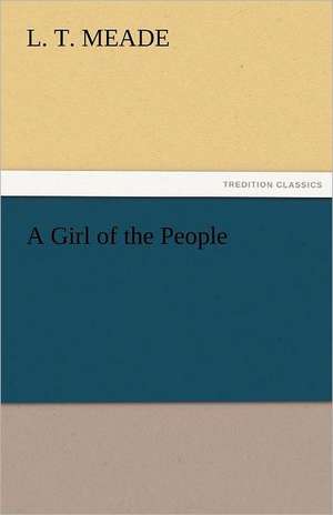 A Girl of the People de L. T. Meade