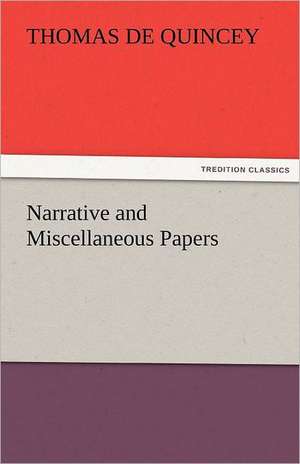 Narrative and Miscellaneous Papers de Thomas De Quincey