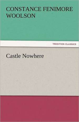 Castle Nowhere de Constance Fenimore Woolson