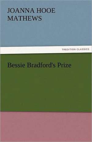 Bessie Bradford's Prize de Joanna H. (Joanna Hooe) Mathews