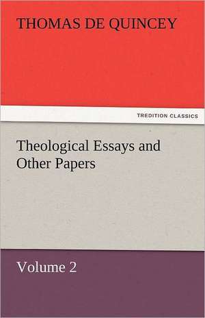 Theological Essays and Other Papers - Volume 2 de Thomas De Quincey