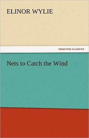 Nets to Catch the Wind de Elinor Wylie