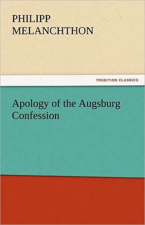 Apology of the Augsburg Confession de Philipp Melanchthon