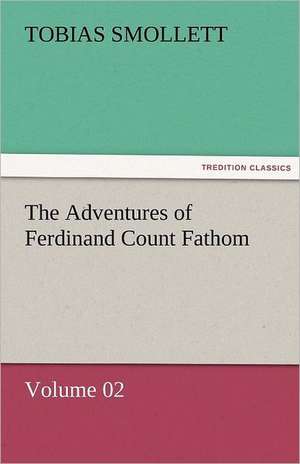 The Adventures of Ferdinand Count Fathom - Volume 02 de T. (Tobias) Smollett