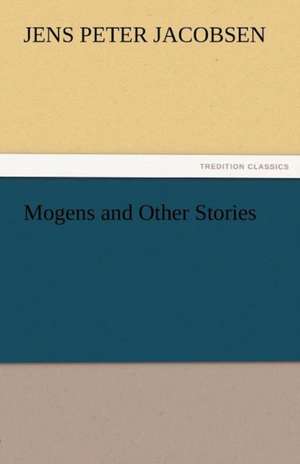 Mogens and Other Stories de J. P. (Jens Peter) Jacobsen