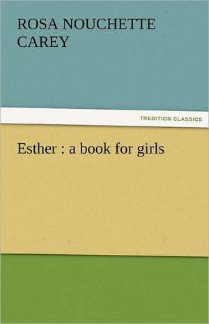 Esther: A Book for Girls de Rosa Nouchette Carey