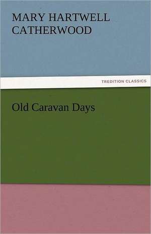 Old Caravan Days de Mary Hartwell Catherwood