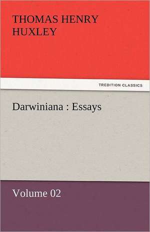 Darwiniana: Essays - Volume 02 de Thomas Henry Huxley