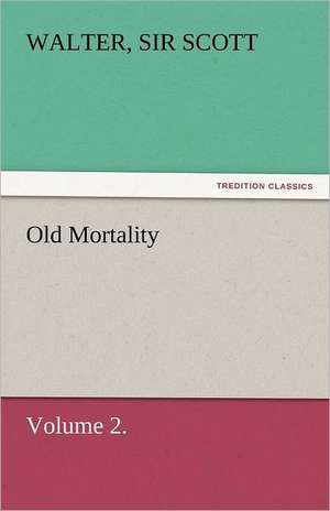 Old Mortality, Volume 2. de Sir Walter Scott