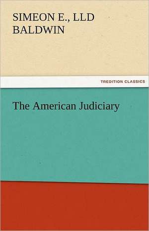 The American Judiciary de Simeon E. LLD Baldwin