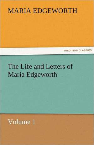 The Life and Letters of Maria Edgeworth, Volume 1 de Maria Edgeworth