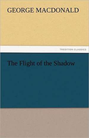 The Flight of the Shadow de George MacDonald