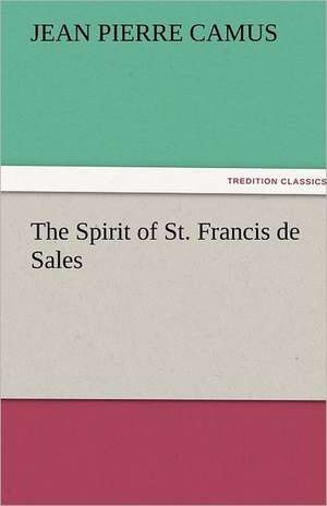 The Spirit of St. Francis de Sales de Jean Pierre Camus