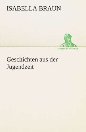 Geschichten Aus Der Jugendzeit: Chiefly Papers on the Imagination, and on Shakespeare de Isabella Braun