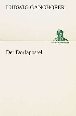 Der Dorfapostel de Ludwig Ganghofer