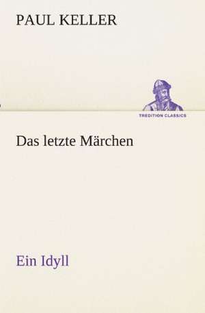Das Letzte Marchen: Chiefly Papers on the Imagination, and on Shakespeare de Paul Keller