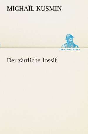 Der Zartliche Jossif: Chiefly Papers on the Imagination, and on Shakespeare de Michaïl Kusmin