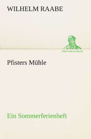 Pfisters Mühle de Wilhelm Raabe