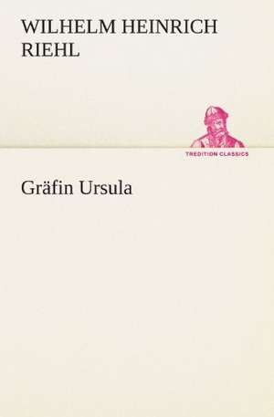 Grafin Ursula: Chiefly Papers on the Imagination, and on Shakespeare de Wilhelm Heinrich Riehl