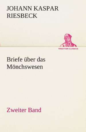 Briefe Uber Das Monchswesen - Zweiter Band: Chiefly Papers on the Imagination, and on Shakespeare de Johann Kaspar Riesbeck