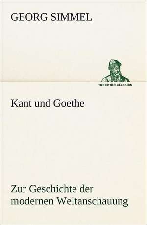 Kant Und Goethe: Chiefly Papers on the Imagination, and on Shakespeare de Georg Simmel