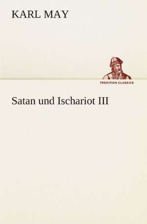 Satan Und Ischariot III: Chiefly Papers on the Imagination, and on Shakespeare de Karl May