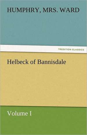 Helbeck of Bannisdale - Volume I de Humphry Ward