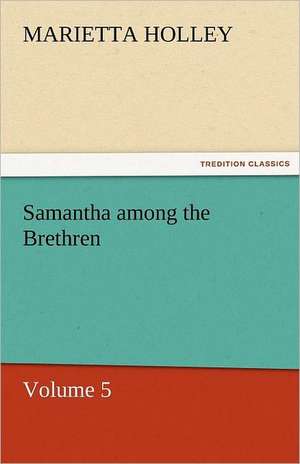 Samantha Among the Brethren - Volume 5: Das Lallen- Und Narrenbuch de Marietta Holley