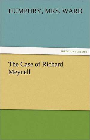 The Case of Richard Meynell de Humphry Ward