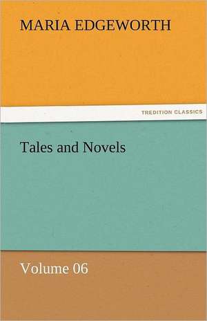 Tales and Novels - Volume 06 de Maria Edgeworth